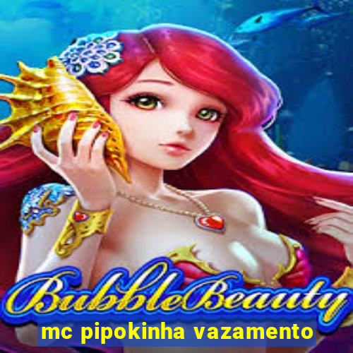 mc pipokinha vazamento